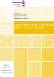 UNIÓN EUROPEA Y EL MEDITERRÁNEO, LA. ENTRE LA COOPERACIÓN Y EL CONFLICTO | 9788411302654 | FERRER LLORET, JAUME / SOLER GARCÍA, CAROLINA