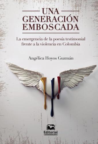 GENERACIÓN EMBOSCADA, UNA | 9789587463354 | HOYOS GUZMÁN, ANGÉLICA