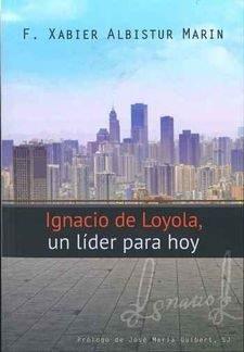 IGNACIO DE LOYOLA, UN LIDER PARA HOY | 9788427140875 | ALBISTUR, FRANCISCO XABIER