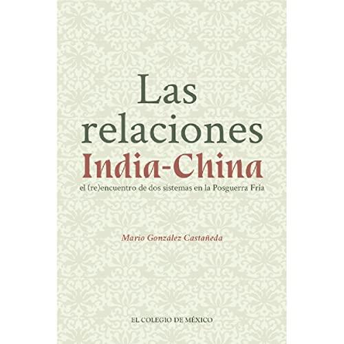 RELACIONES INDIA-CHINA, LAS | 9786076289808 | GONZÁLEZ CASTAÑEDA, MARIO