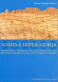 NOMINA IMPERATORIA: ONOMÁSTICA IMPERIAL EN SOCIEDAD DE PROVINCIAS ROMANAS ALTO Y MEDIO DANUBIO | 9788484481096 | GALLEGO FRANCO, M. HENAR