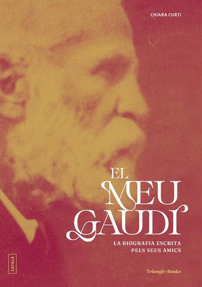 MEU GAUDÍ, EL. LA BIOGRAFIA ESCRITA PELS SEUS AMICS | 9788410127838 | CURTI, CHIARA