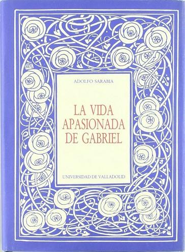 VIDA APASIONADA DE GABRIEL, LA. DANTE GABRIEL ROSSETI Y LA HERMANDAD PRERRAFAELISTA | 9788477622970 | SARABIA SANTANDER, ADOLFO