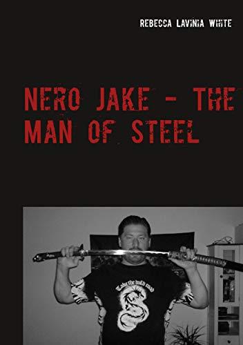 NERO JAKE - THE MAN OF STEEL | 9783738643312 | WHITE, REBECCA LAVINIA