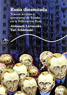 RUSIA DINAMITADA. TRAMAS, SECRETAS Y TERRORISMO DE ESTADO EN LA FEDERACIÓN RUSA | 9788484283539 | LITVINENKO, ALEKSANDR