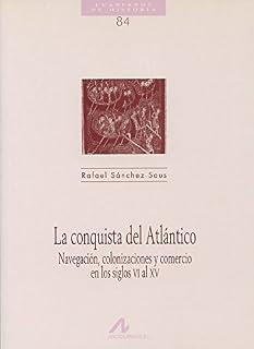 CONQUISTA DEL ATLÁNTICO, NAVEGACIÓN, COLONIZACIONES Y COMERCIO EN LOS SIGLOS VI | 9788476354407 | SANCHEZ SAUS, RAFAEL