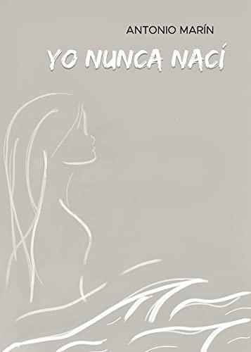 YO NUNCA NACÍ | 9788411553735 | MARÍN PEÑAS, ANTONIO