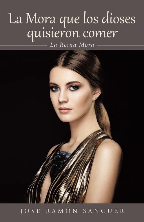 MORA QUE LOS DIOSES QUISIERON COMER, LA | 9788491126065 | SANCUER, JOSÉ RAMÓN