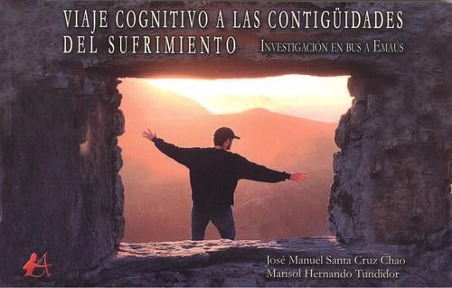 VIAJE COGNITIVO A LAS CONTIGUIDADES DEL SUFRIMIENTO | 9788417784065 | SANTA CRUZ CHAO, JOSÉ MANUEL / HERNANDO TUNDIDOR, MARISOL