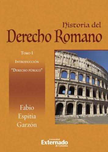 HISTORIA DEL DERECHO ROMANO: TOMO I INTRODUCCIÓN DERECHO PÚBLICO | 9789587908305 | ESPITIA GARZÓN, FABIO