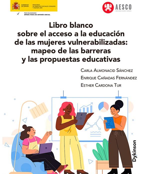 LIBRO BLANCO SOBRE EL ACCESO A LA EDUCACIÓN DE LAS MUJERES VULNERABILIZADAS | 9791370069339 | ALMONACID SÁNCHEZ, CARLA/CAÑADAS FERNÁNDEZ, ENRIQUE/CARDONA TUR, ESTHER