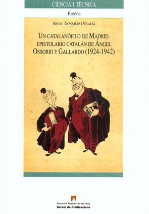 CATALANÓFILO DE MADRID, UN. EPISTOLARIO CATALÁN DE ÁNGEL OSSORIO Y GALLARDO (1924-1942) | 9788449025280 | GONZÀLEZ I VILALTA, ARNAU