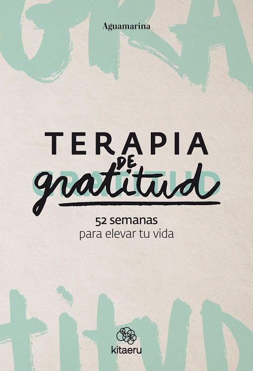 TERAPIA DE GRATITUD. 52 SEMANAS PARA ELEVAR TU VIDA | 9788410428362 | AGUAMARINA (AGUAMARINA)