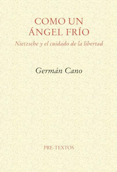 COMO UN ÁNGEL FRÍO. NIETZSCHE Y EL CUIDADO DE LA LIBERTAD | 9788481913392 | CANO, GERMÁN