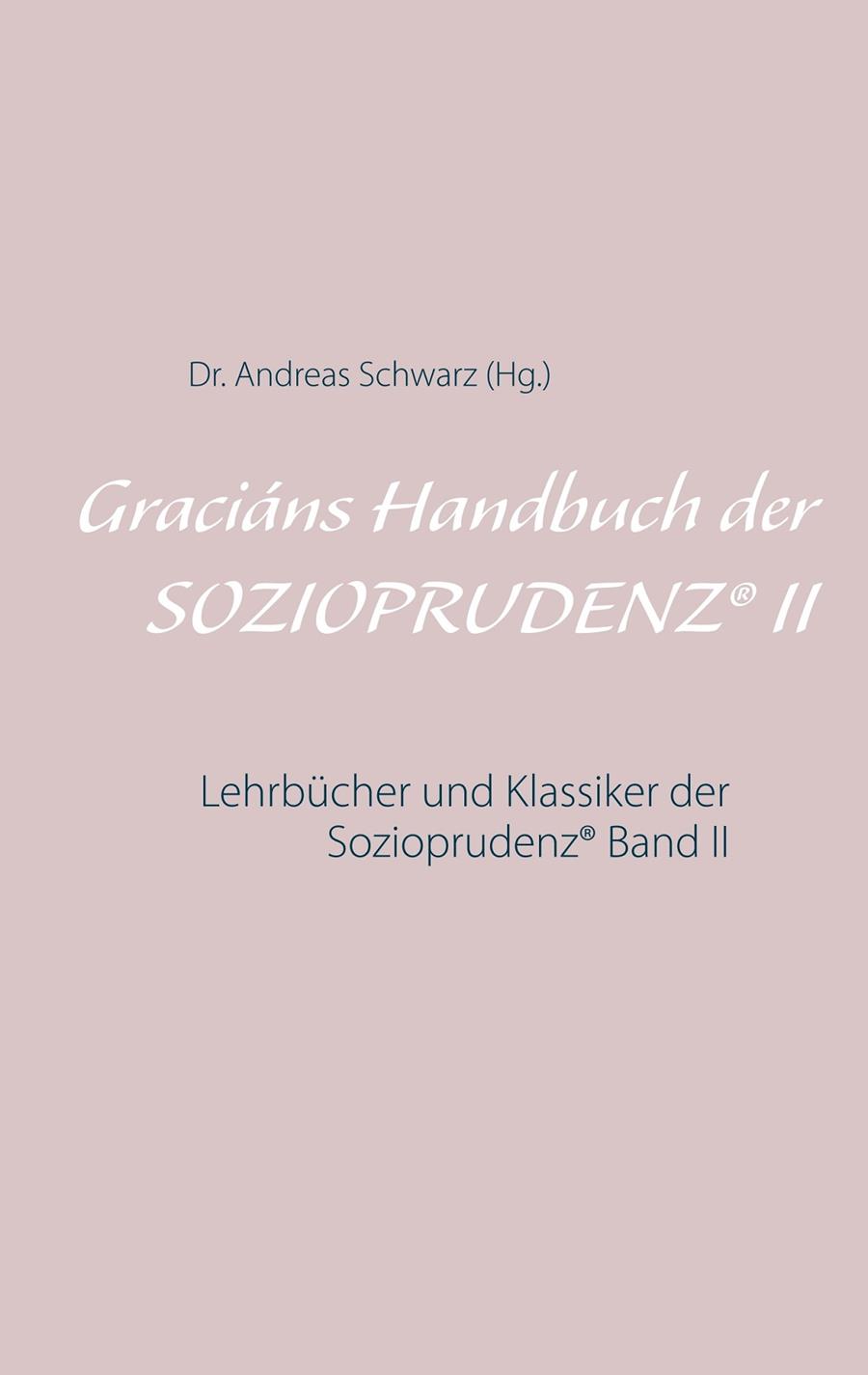 GRACIÁNS HANDBUCH DER SOZIOPRUDENZ® II | 9783750470958 | SCHWARZ, DR. ANDREAS