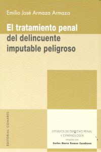 TRATAMIENTO PENAL DEL DELINCUENTE IMPUTABLE PELIGROSO, EL | 9788490450871 | ARMAZA ARMAZA, EMILIO JOSE