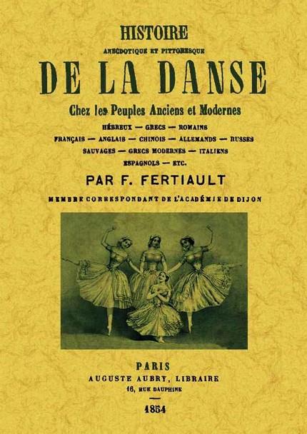 HISTOIRE ANECDOTIQUE ET PITTORESQUE DE LA DANSE | 9788490011409 | FERTIAULT, F.