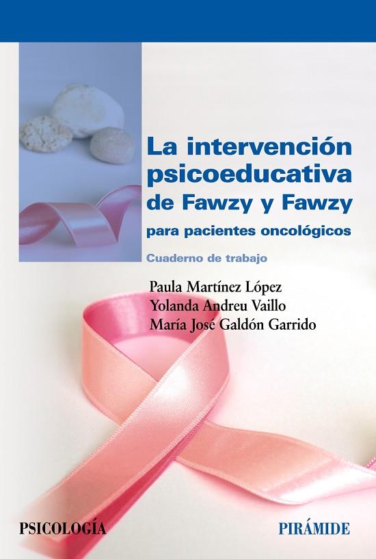 INTERVENCIÓN PSICOEDUCATIVA DE FAWZY Y FAWZY PARA PACIENTES ONCOLÓGICOS, LA | 9788436840629 | MARTÍNEZ LÓPEZ, PAULA / ANDREU VALLE, YOLANDA / GALDÓN GARRIDO, MARÍA JOSÉ
