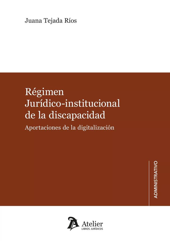 REGIMEN JURIDICO INSTITUCIONAL DE LA DISCAPACIDAD. APORTACIONES DE LA DIGITALIZACIÓN | 9788419773920 | TEJADA RÍOS, JUANA