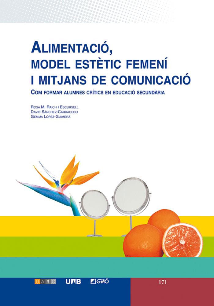 ALIMENTACIÓ, MODEL ESTÈTIC FEMENÍ I MITJANS DE COMUNICACIÓ | 9788478278886 | RAICH ESCURSELL, ROSA MARIA / SÁNCHEZ CARRACEDO, DAVID / LÓPEZ-GUIMERÀ, GEMMA
