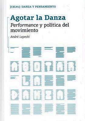 AGOTAR LA DANZA. PERFORMANCE Y POLÍTICA DEL MOVIMIENTO | 9788481388206 | LEPECKI, ANDRÉ