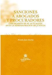SANCIONES A ABOGADOS Y PROCURADORES CON OCASIÓN DE SU ACTUACIÓN ANTE LA ADMINISTRACIÓN DE JUSTICIA | 9788498763829 | JUAN SÁNCHEZ, RICARDO