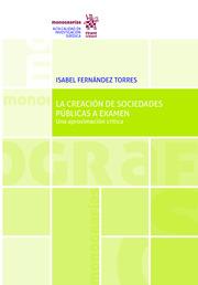 CREACIÓN DE SOCIEDADES PÚBLICAS A EXAMEN, LA. UNA APROXIMACIÓN CRÍTICA | 9788413783208 | FERNÁNDEZ TORRES, ISABEL
