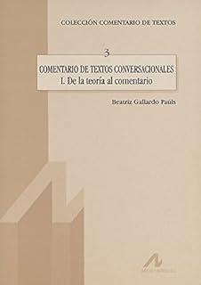 COMENTARIO DE TEXTOS CONVERSACIONALES I : DE LA TEORÍA AL COMENTARIO | 9788476352885 | GALLARDO-PAÚLS, BEATRIZ