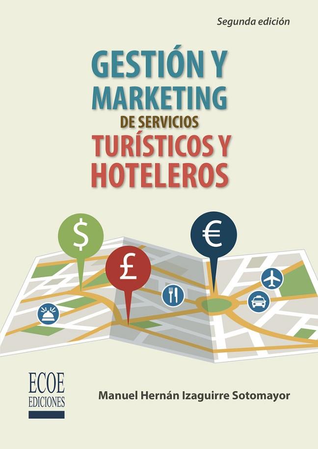 GESTIÓN Y MARKETING DE SERVICIOS TURÍSTICOS Y HOTELEROS | 9789587711592 | IZAGUIRRE SOTOMAYOR, MANUEL HERNÁN