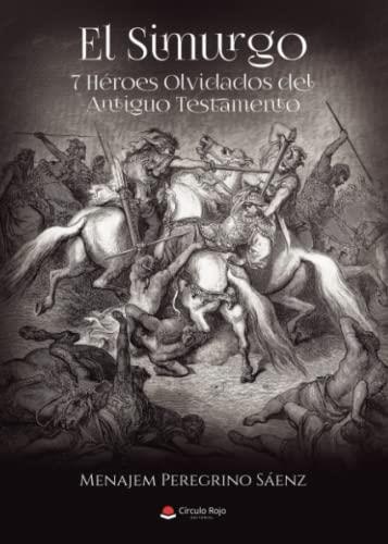 SIMURGO 7 HÉROES OLVIDADOS DEL ANTIGUO TESTAMENTO, EL | 9788411752411 | PEREGRINO SÁENZ, MENAJEM