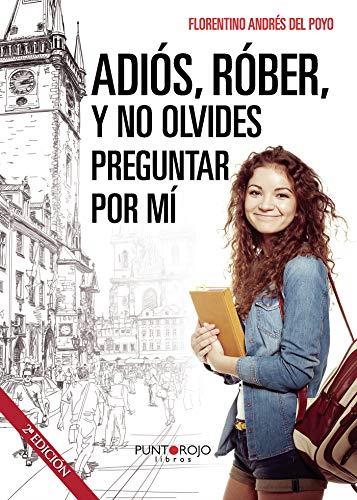 ADIÓS, RÓBER, Y NO OLVIDES PREGUNTAR POR MÍ | 9788416157495 | ANDRÉS DEL POYO, FLORENTINO