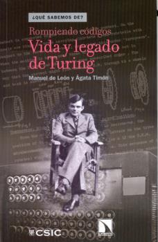 ROMPIENDO CÓDIGOS: VIDA Y LEGADO DE TURING | 9788400097684 | DE LEÓN RODRÍGUEZ, MANUEL/TIMÓN GARCÍA-LONGORIA, ÁGATA