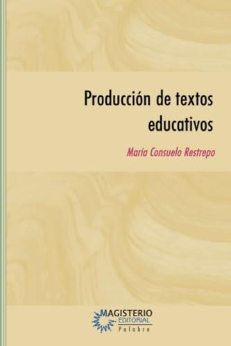 PRODUCCIÓN DE TEXTOS EDUCATIVOS | 9789582008512 | RESTREPO MESA, MARÍA CONSUELO