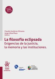 FILOSOFÍA ECLIPSADA, LA. EXIGENCIAS DE LA JUSTICIA, LA MEMORIA Y LAS INSTITUCIONES | 9788411135481 | ULLOA PLAZA, JORGE / GUTIÉRREZ OLIVARES, CLAUDIA