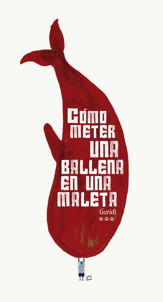 COMO METER UNA BALLENA EN UNA MALETA (ED.NUMERADA) | 9788494730443 | GURIDI, RAÚL