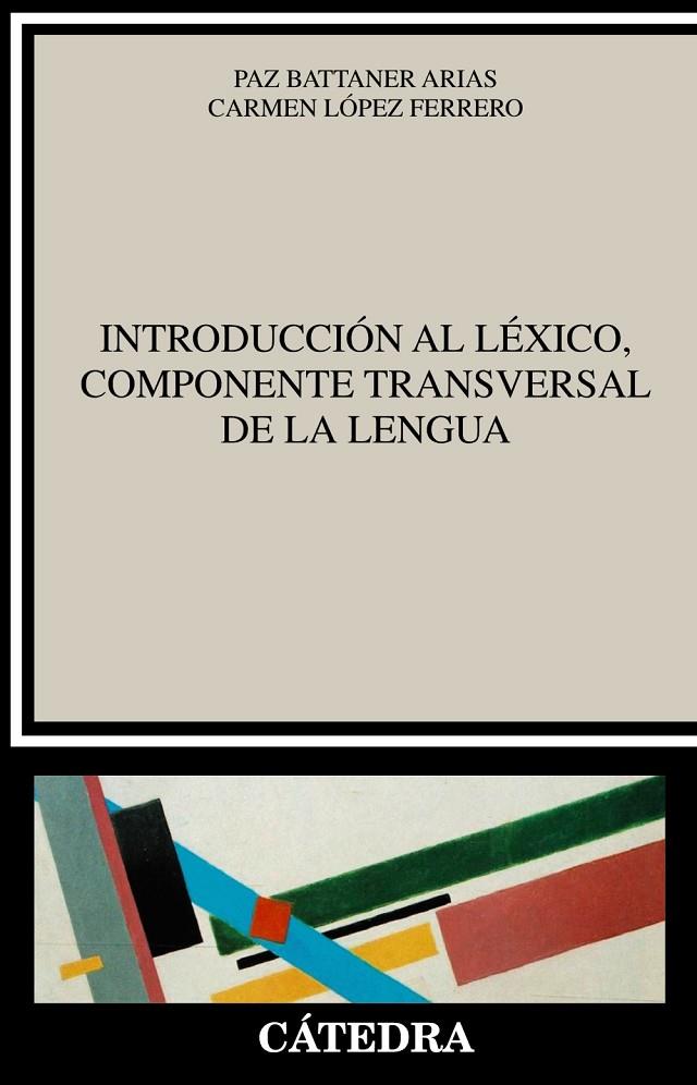 INTRODUCCIÓN AL LÉXICO, COMPONENTE TRANSVERSAL DE LA LENGUA | 9788437640235 | BATTANER ARIAS, PAZ / LÓPEZ FERRERO, CARMEN