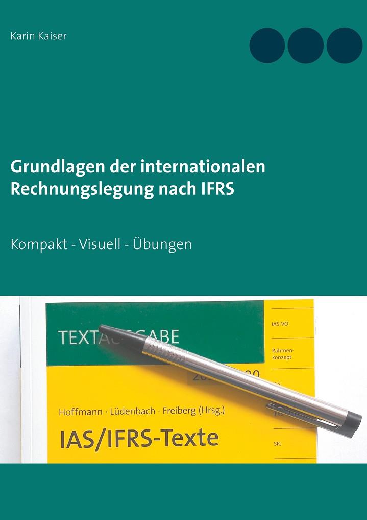 GRUNDLAGEN DER INTERNATIONALEN RECHNUNGSLEGUNG NACH IFRS | 9783751923163 | KAISER, KARIN