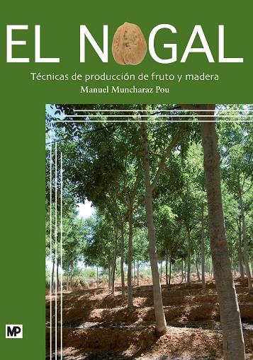 NOGAL, EL. TÉCNICAS DE PRODUCCIÓN DE FRUTO Y MADERA | 9788484765165 | MUNCHARAZ POU, MANUEL