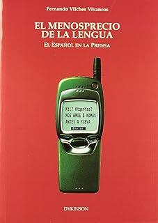 MENOSPRECIO DE LA LENGUA, EL. EL ESPAÑOL EN LA PRENSA | 9788481557749 | VILCHES VIVANCOS, F.