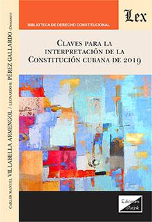 CLAVES PARA LA INTERPRETACION DE LA CONSTITUCION CUBANA DE 2019 | 9789564070926 | VILLABELLA ARMENGOL