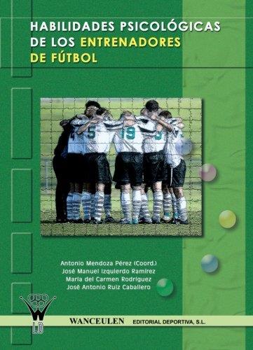 HABILIDADES PSICOLÓGICAS DE LOS ENTRENADORES DE FÚTBOL | 9788498231502 | MENDOZA / IZQUIERDO / RODRIGUEZ