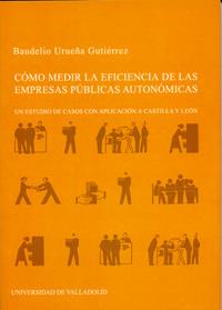 COMO MEDIR LA EFICIENCIA DE LAS EMPRESAS PUBLICAS AUTONOMICAS. UN ESTUDIO DE CASOS CON APLICACIÓN A CASTILLA Y LEÓN | 9788484482833 | URUEÑA GUTIERREZ, BAUDELIO