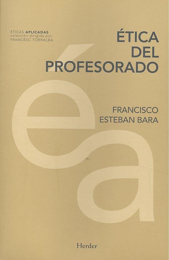 ÉTICA DEL PROFESORADO | 9788425441660 | ESTEBAN BARA, FRANCISCO