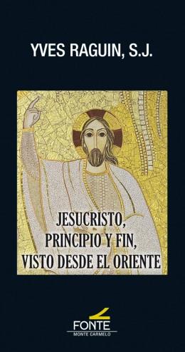JESUCRISTO, PRINCIPIO Y FIN, VISTO DESDE EL ORIENTE | 9788418303289 | RAGUIN, YVES