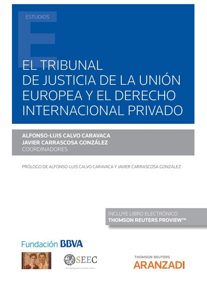 TRIBUNAL DE JUSTICIA DE LA UNION EUROPEA Y EL DERECHO INTERNACIONAL PRIVADO | 9788413454955 | CALVO CARVACA, ALFONSO LUIS