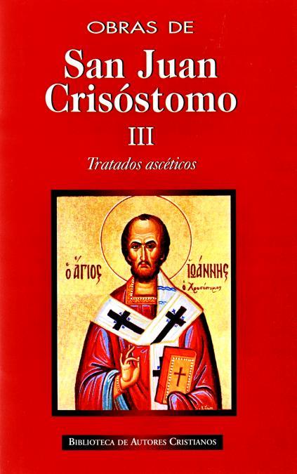 OBRAS DE SAN JUAN CRISÓSTOMO. III: TRATADOS ASCÉTICOS | 9788479149710 | SAN JUAN CRISÓSTOMO