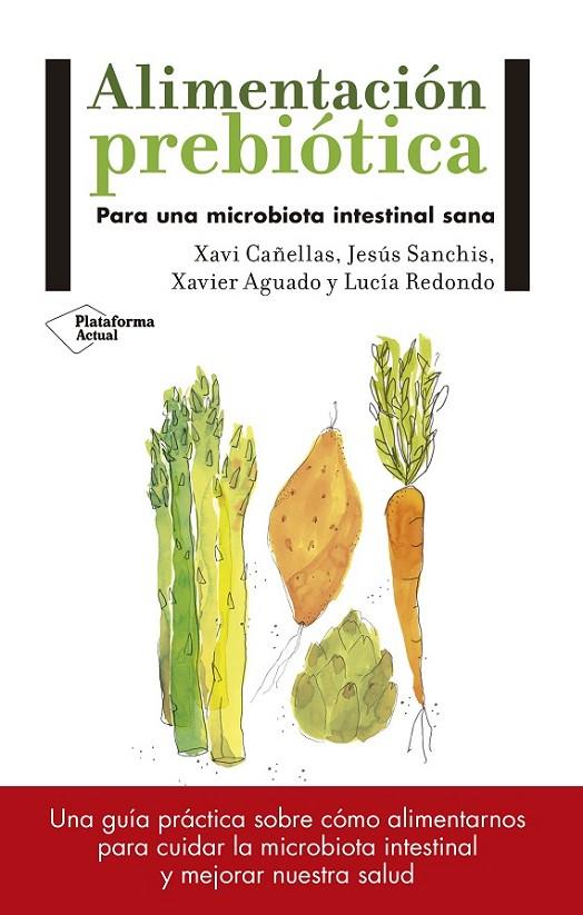 ALIMENTACIÓN PREBIÓTICA | 9788417114008 | CAÑELLAS, XAVI / SANCHÍS, JESÚS / AGUADO, XAVIER / REDONDO, LUCÍA