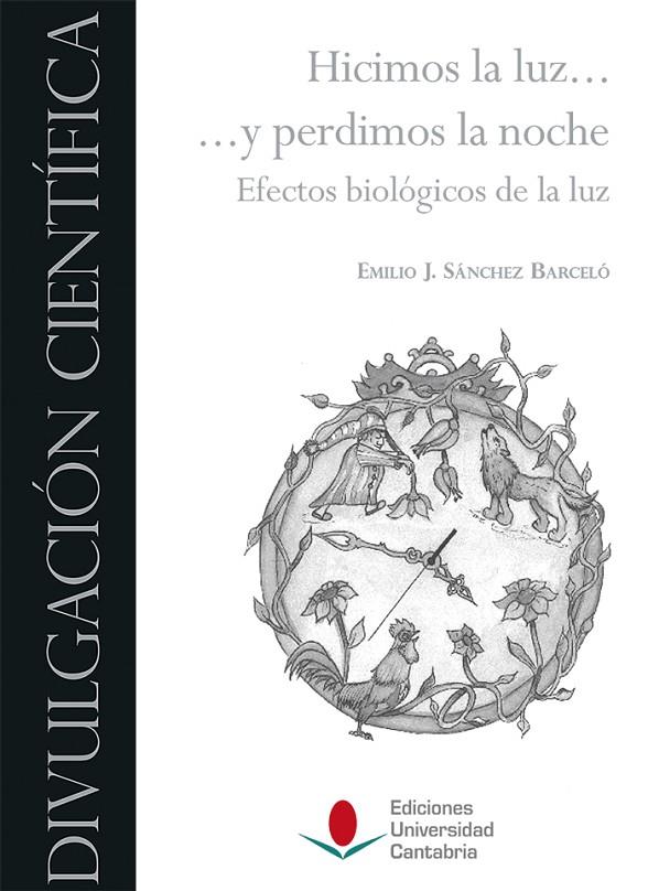 HICIMOS LA LUZ ... Y PERDIMOS LA NOCHE: EFECTOS BIOLÓGICOS DE LA LUZ | 9788481028133 | SÁNCHEZ BARCELÓ, EMILIO