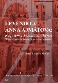 LEYENDO A ANNA AJMÁTOVA : RÉQUIEM Y POEMA SIN HÉROE | 9788484489160 | RABASCO MACIAS, ESTER