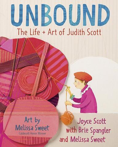 UNBOUND : THE LIFE AND ART OF JUDITH SCOTT | 9780525648116 | SCOTT, JOYCE